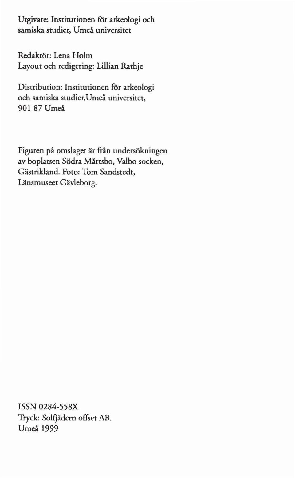 universitet, 90187 Umeå Figuren på omslaget är från undersökningen av boplatsen Södra Månsbo, Valbo