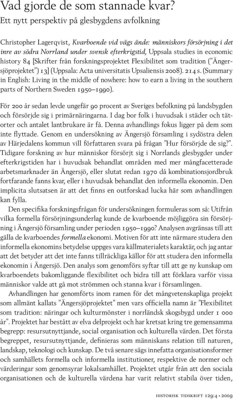 economic history 84 [Skrifter från forskningsprojektet Flexibilitet som tradition ( Ängersjöprojektet ) 13] (Uppsala: Acta universitatis Upsaliensis 2008). 214 s.