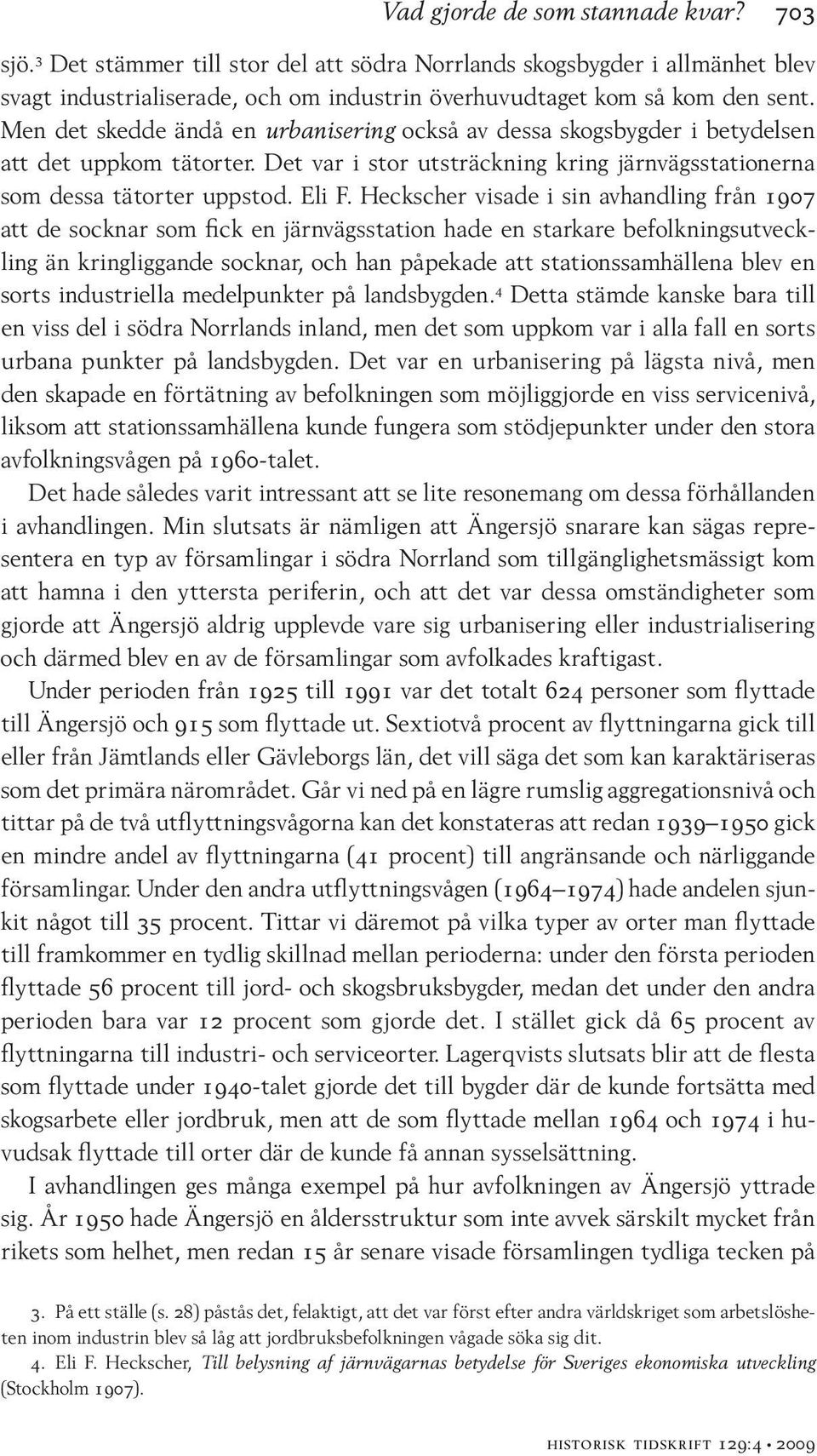 Heckscher visade i sin avhandling från 1907 att de socknar som fick en järnvägsstation hade en starkare befolkningsutveckling än kringliggande socknar, och han påpekade att stationssamhällena blev en