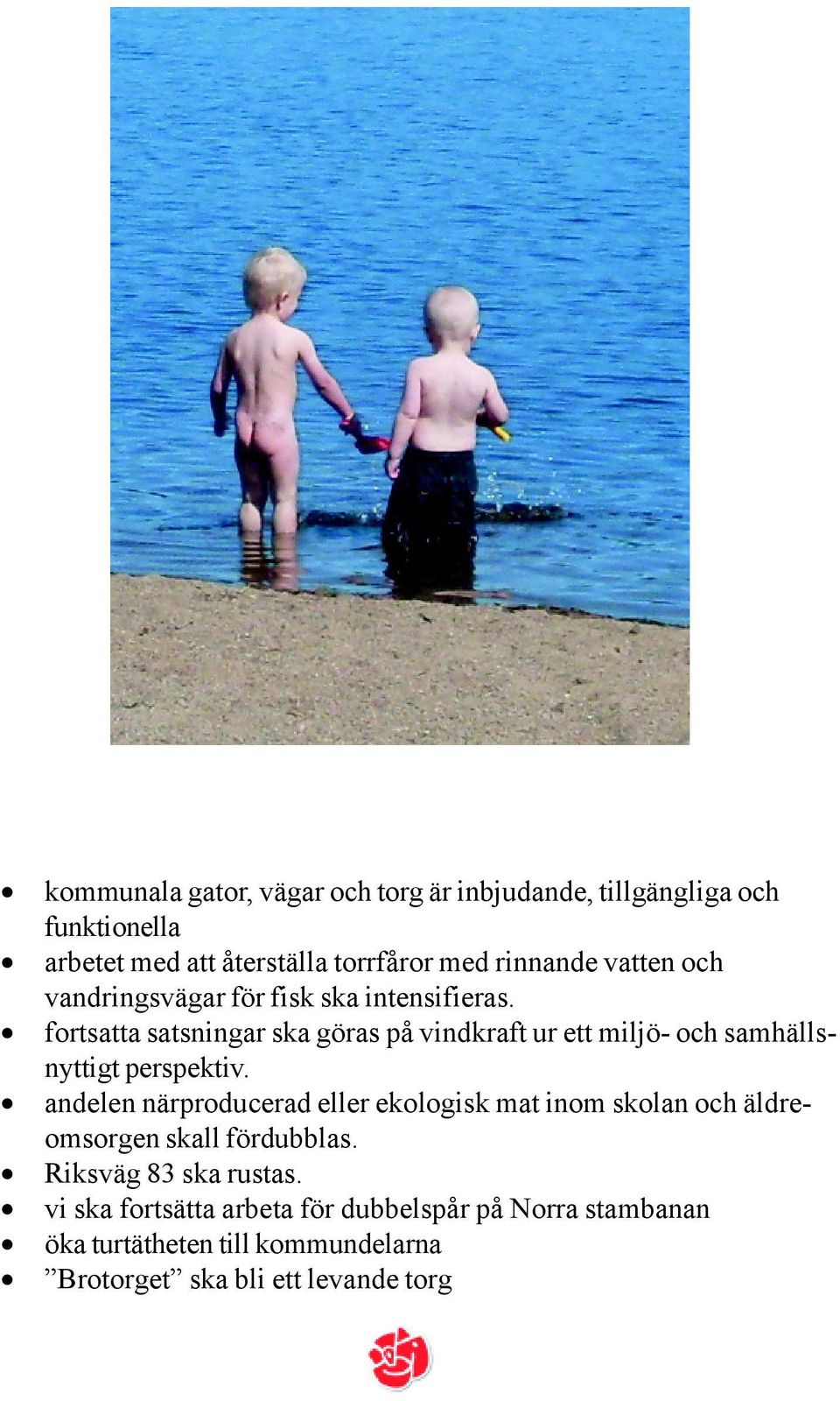 fortsatta satsningar ska göras på vindkraft ur ett miljö- och samhällsnyttigt perspektiv.