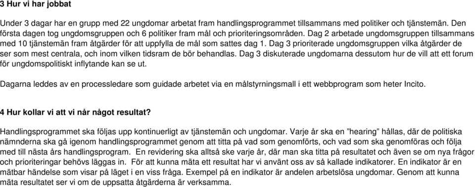 Dag 2 arbetade ungdomsgruppen tillsammans med 10 tjänstemän fram åtgärder för att uppfylla de mål som sattes dag 1.