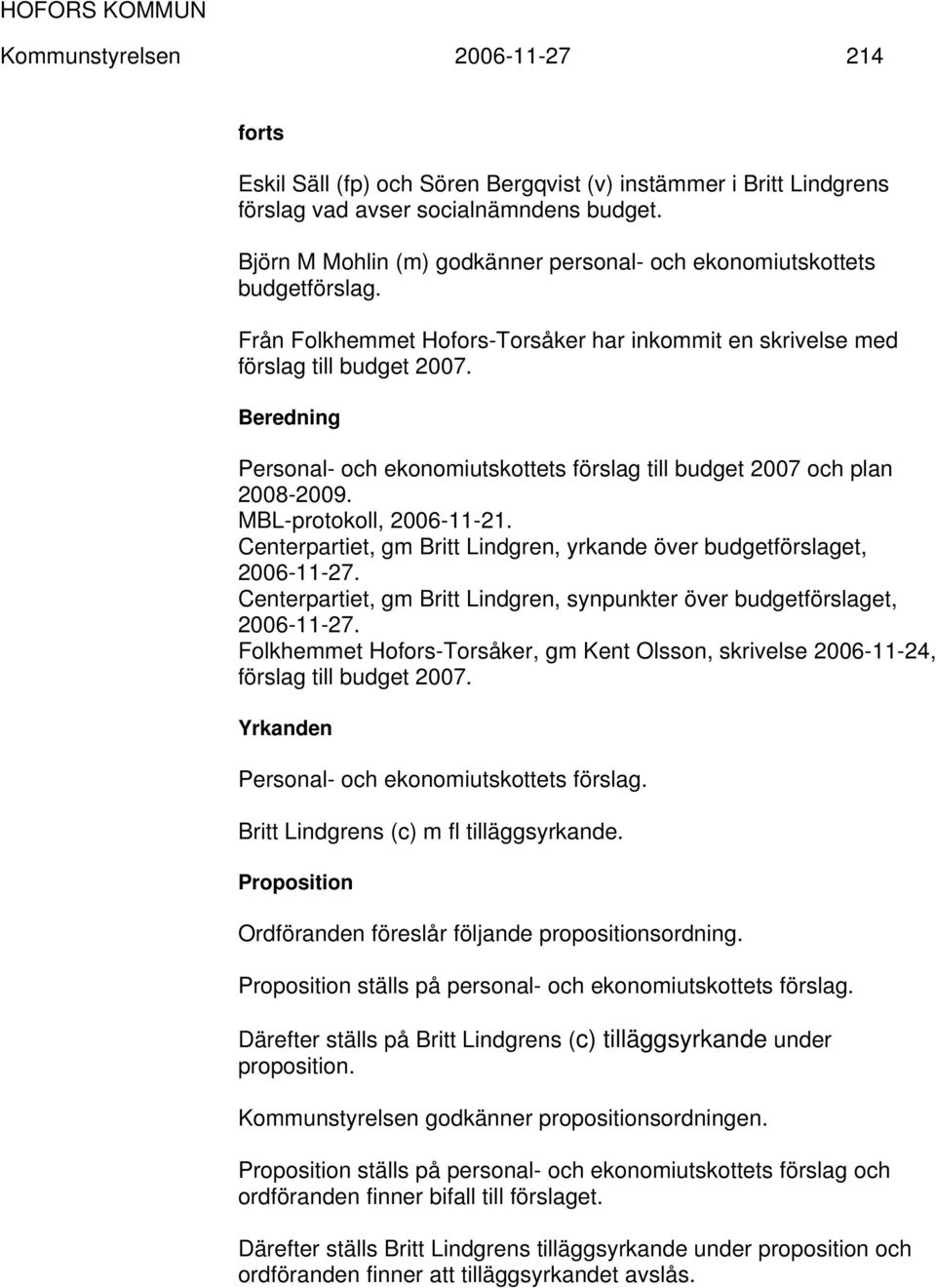 Beredning Personal- och ekonomiutskottets förslag till budget 2007 och plan 2008-2009. MBL-protokoll, 2006-11-21. Centerpartiet, gm Britt Lindgren, yrkande över budgetförslaget, 2006-11-27.