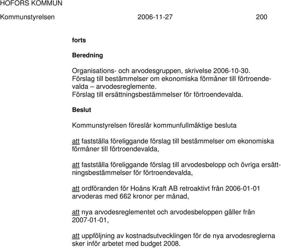 Kommunstyrelsen föreslår kommunfullmäktige besluta att fastställa föreliggande förslag till bestämmelser om ekonomiska förmåner till förtroendevalda, att fastställa föreliggande förslag till