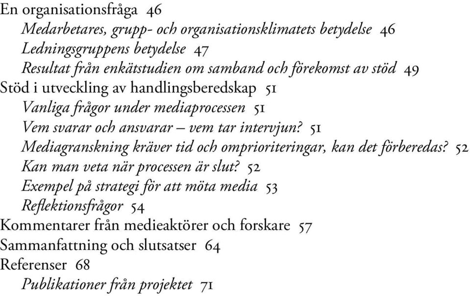 intervjun? 51 Mediagranskning kräver tid och omprioriteringar, kan det förberedas? 52 Kan man veta när processen är slut?