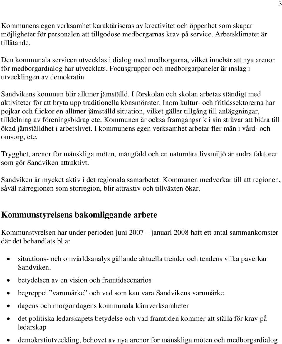 Sandvikens kommun blir alltmer jämställd. I förskolan och skolan arbetas ständigt med aktiviteter för att bryta upp traditionella könsmönster.