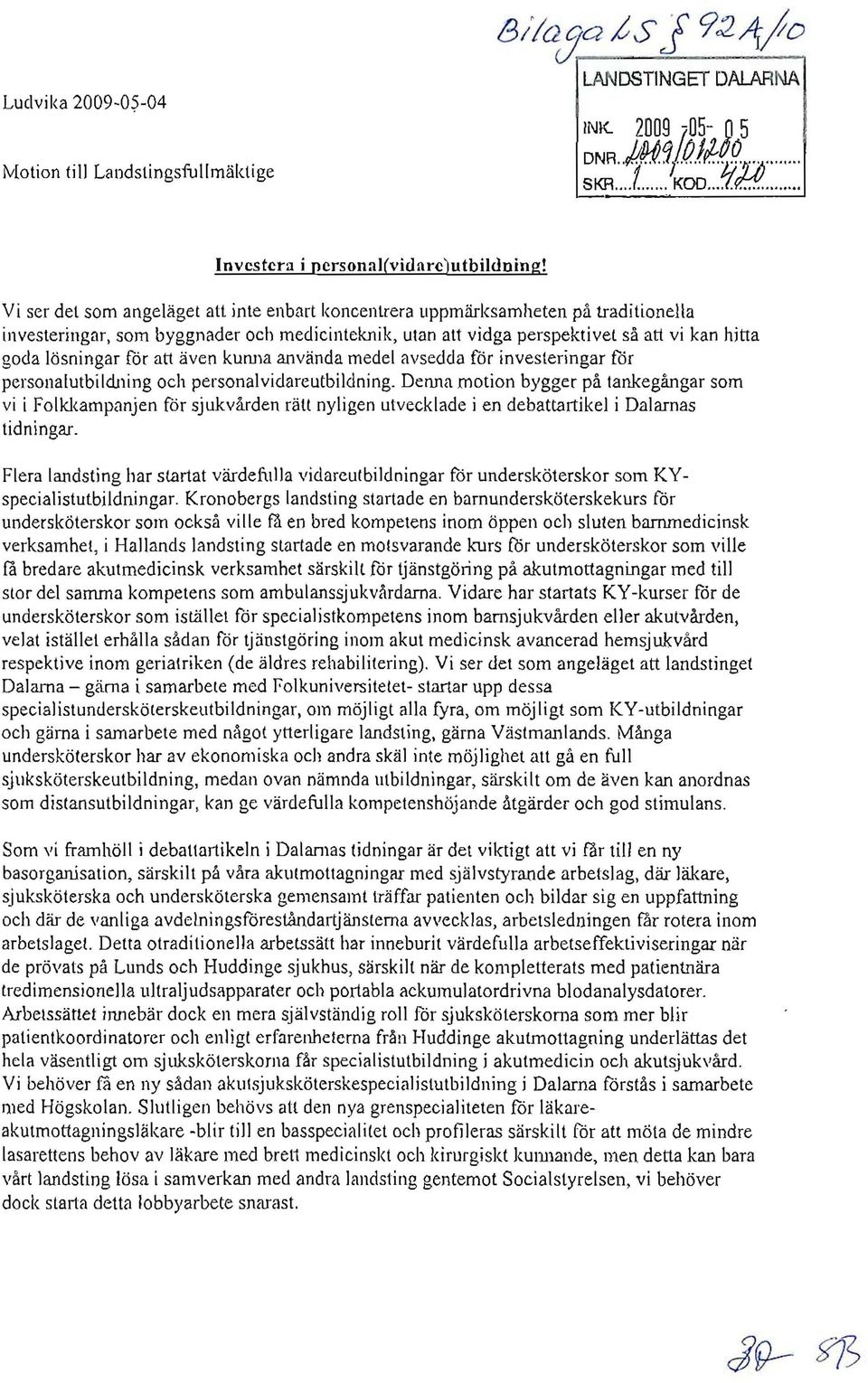 ulan att vidga perspektivet så att vi kan hitta goda läsningar för att även kunna använda medel avsedda får investeringar för personalutbildning och personalvidareutbildning.