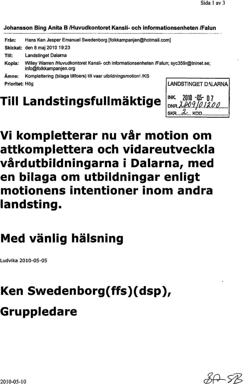 se; info@folkkampanjen.org Komplettering (bilaga tillfoers) till vaar utbildningsmotion! 'KS landstinget D.'\LARNA Till Landstingsfullmäktige ~~.i.:9.~ll~a.. SKR ~ KOD.