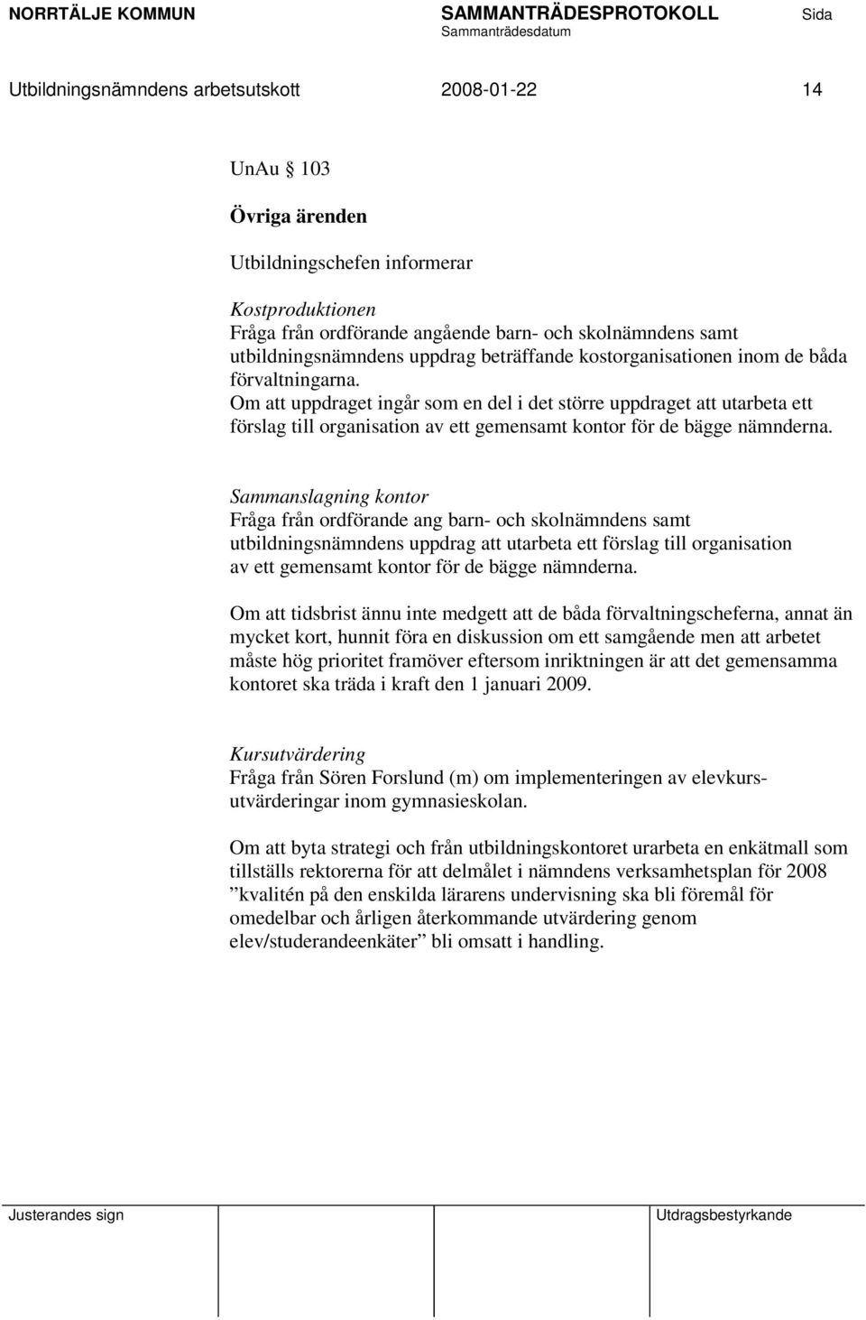 Om att uppdraget ingår som en del i det större uppdraget att utarbeta ett förslag till organisation av ett gemensamt kontor för de bägge nämnderna.