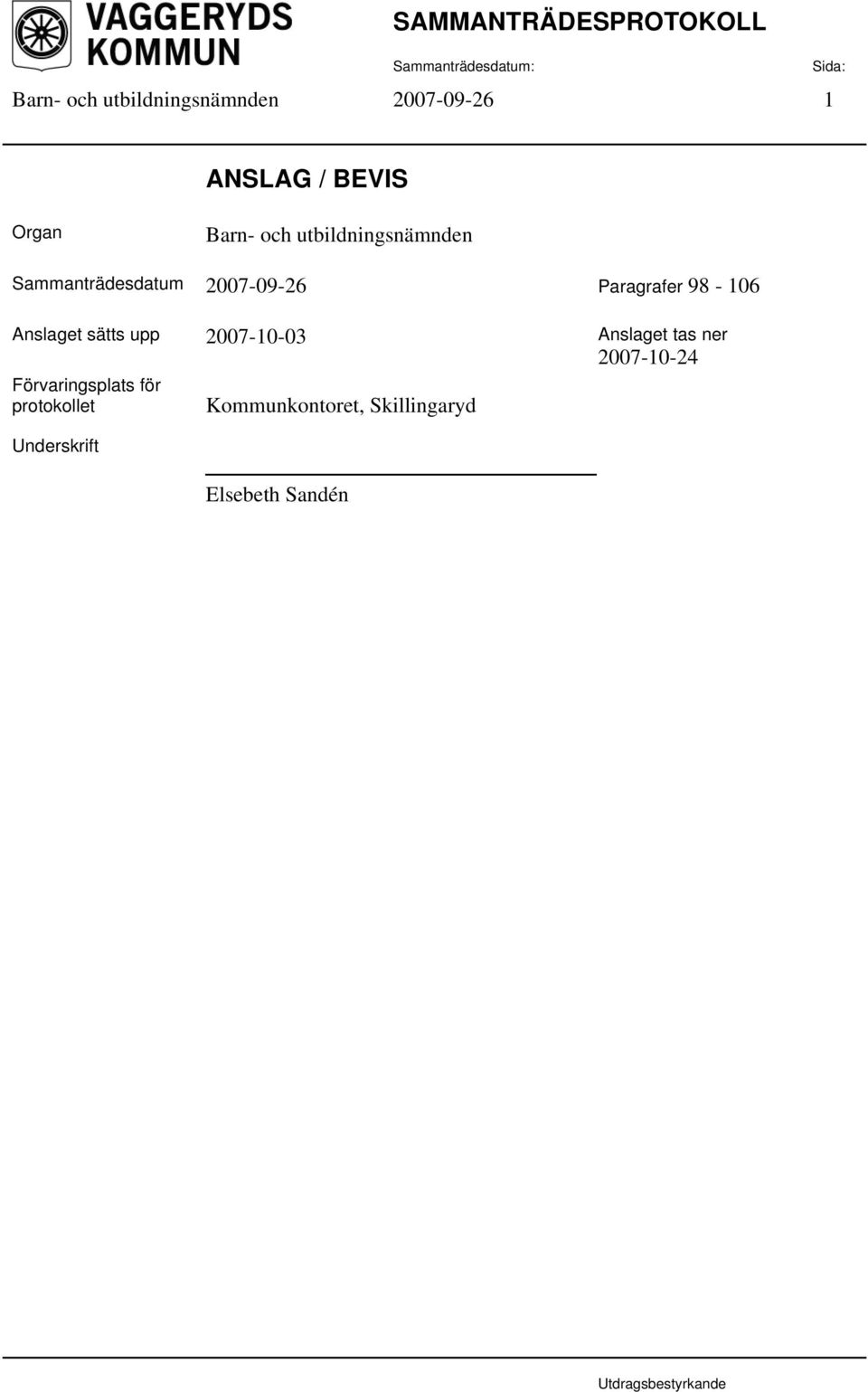2007-10-03 Anslaget tas ner 2007-10-24 Förvaringsplats för protokollet