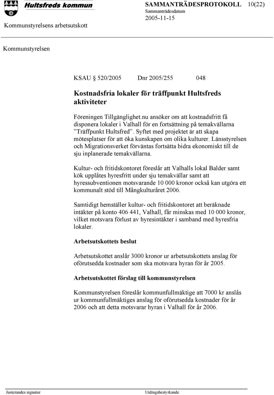 Syftet med projektet är att skapa mötesplatser för att öka kunskapen om olika kulturer. Länsstyrelsen och Migrationsverket förväntas fortsätta bidra ekonomiskt till de sju inplanerade temakvällarna.