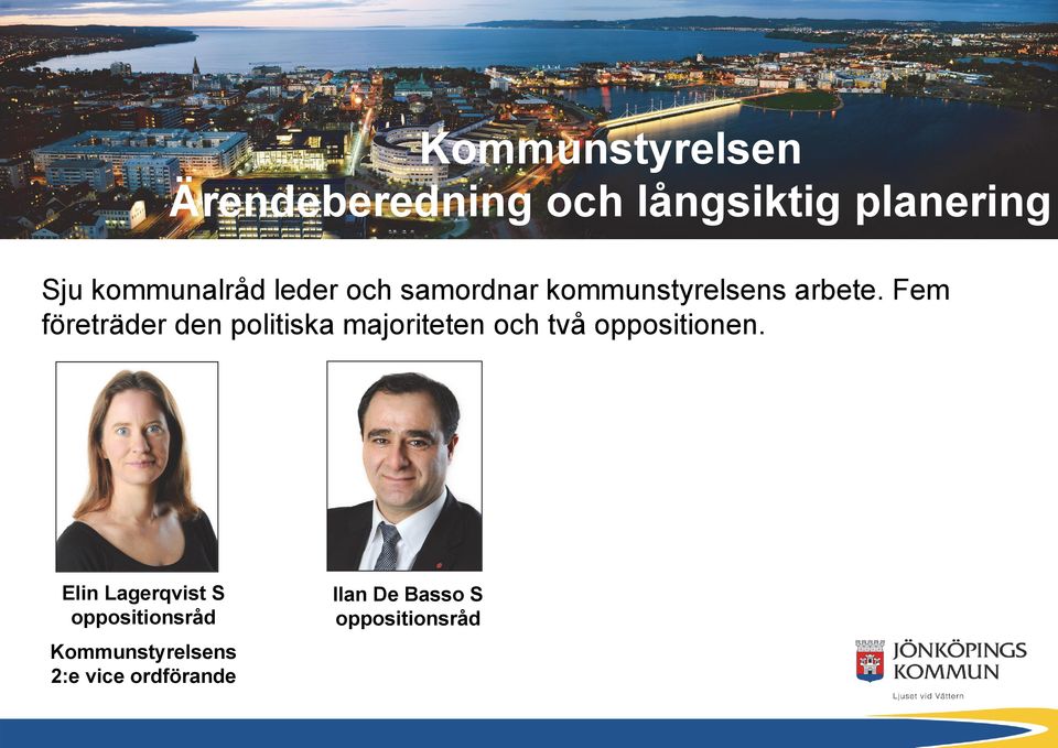 Fem företräder den politiska majoriteten och två oppositionen.