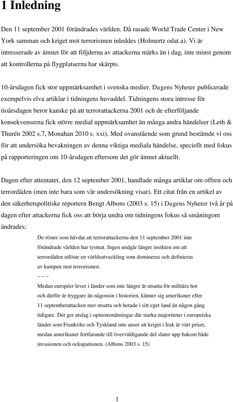 Dagens Nyheter publicerade exempelvis elva artiklar i tidningens huvuddel.