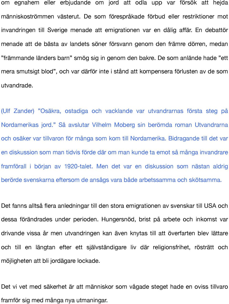 En debattör menade att de bästa av landets söner försvann genom den främre dörren, medan främmande länders barn smög sig in genom den bakre.