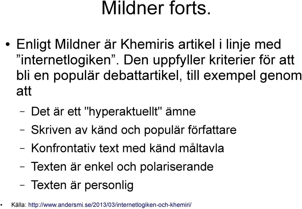 "hyperaktuellt" ämne Skriven av känd och populär författare Konfrontativ text med känd måltavla