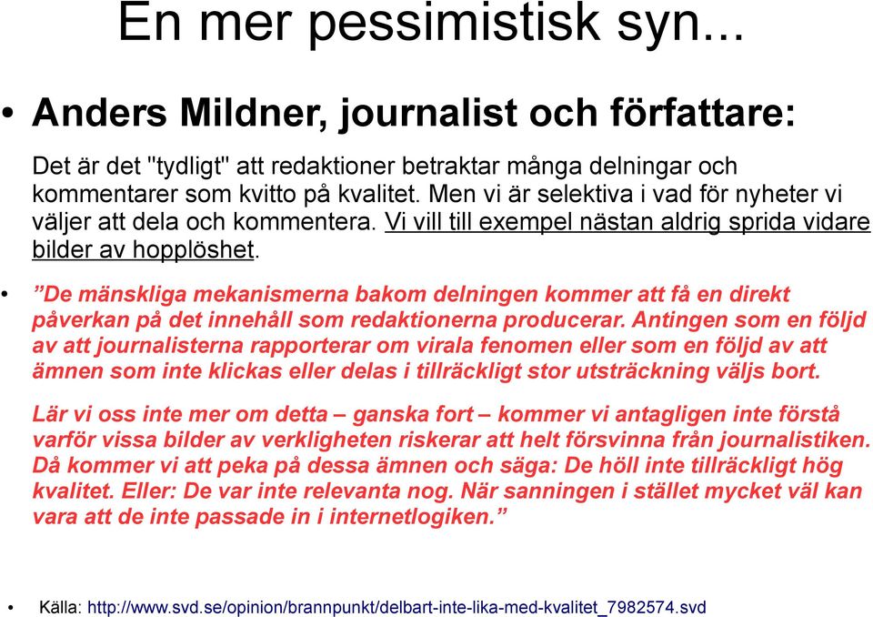 De mänskliga mekanismerna bakom delningen kommer att få en direkt påverkan på det innehåll som redaktionerna producerar.