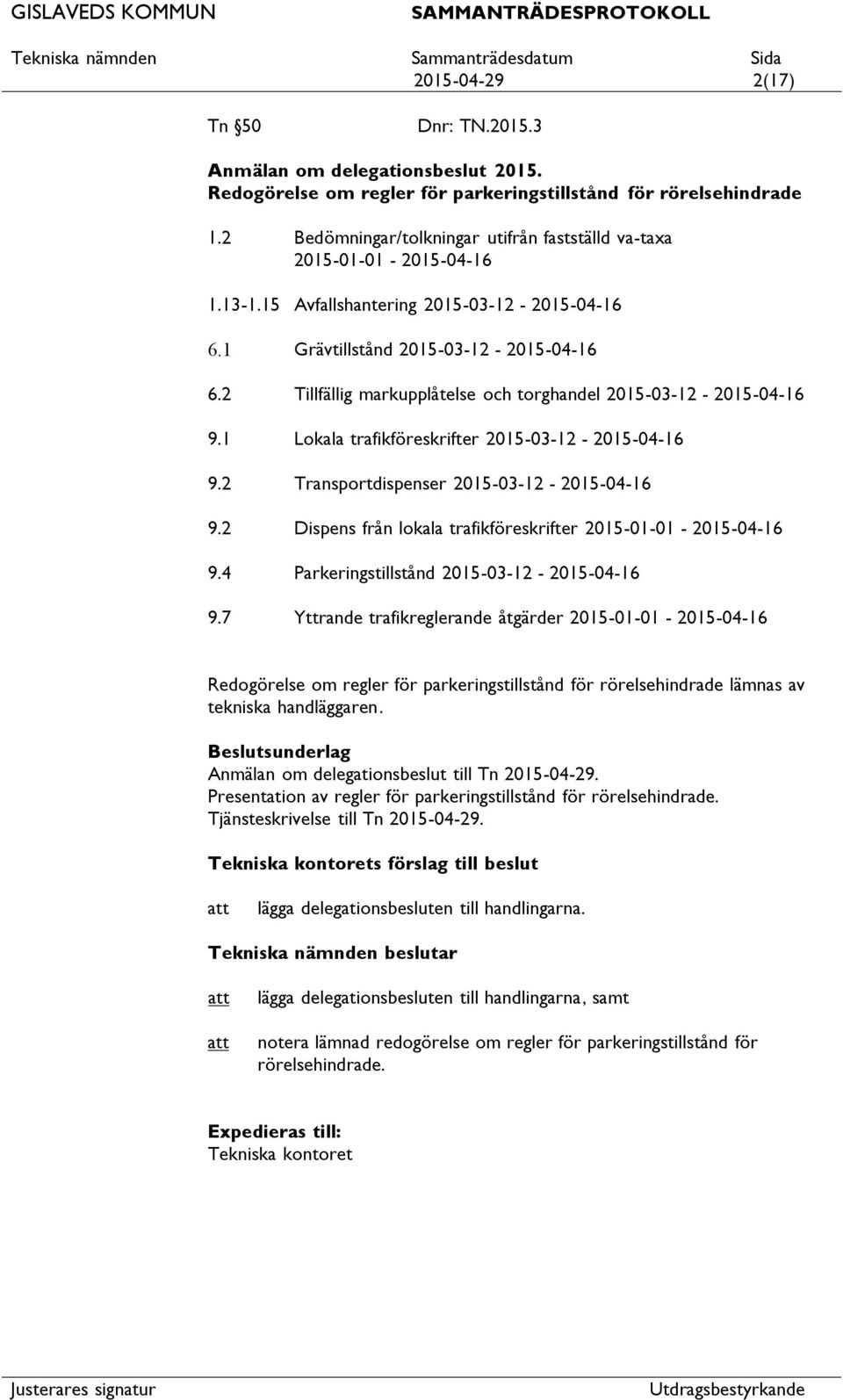 2 Tillfällig markupplåtelse och torghandel 2015-03-12-2015-04-16 9.1 Lokala trafikföreskrifter 2015-03-12-2015-04-16 9.2 Transportdispenser 2015-03-12-2015-04-16 9.