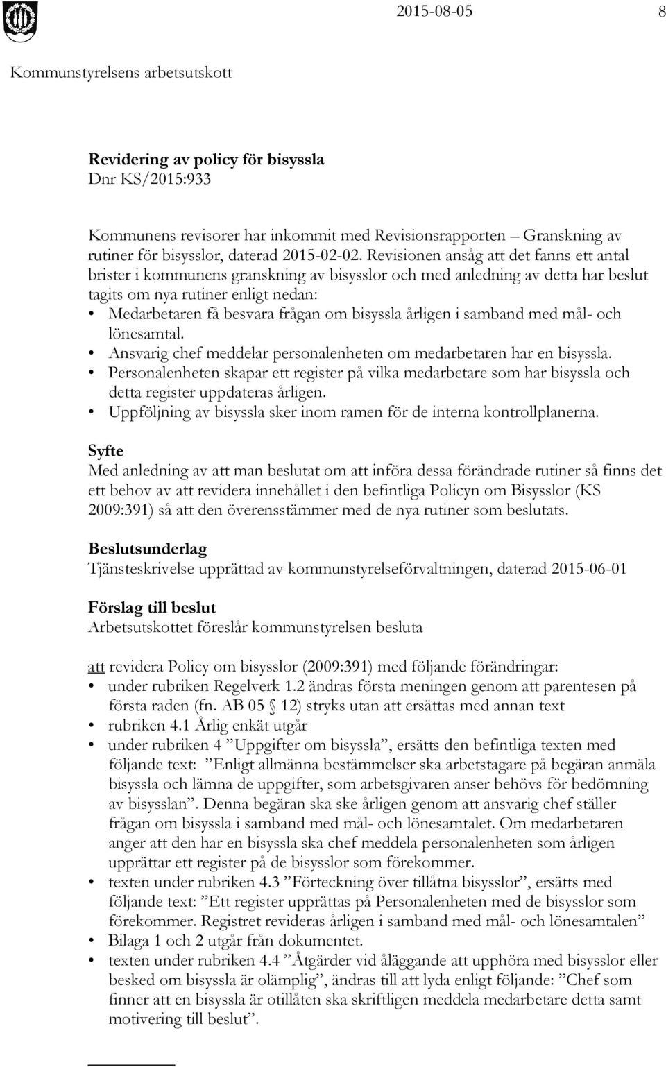 bisyssla årligen i samband med mål- och lönesamtal. Ansvarig chef meddelar personalenheten om medarbetaren har en bisyssla.