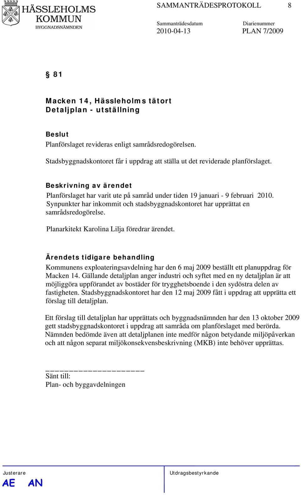 Synpunkter har inkommit och stadsbyggnadskontoret har upprättat en samrådsredogörelse. Planarkitekt Karolina Lilja föredrar ärendet.