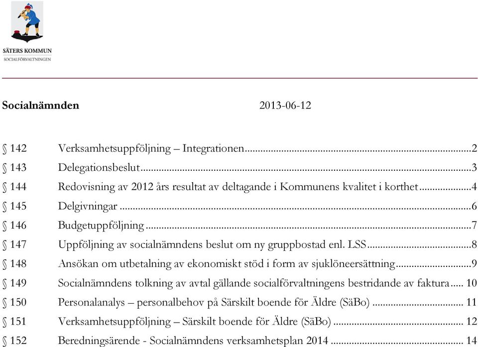 .. 8 148 Ansökan om utbetalning av ekonomiskt stöd i form av sjuklöneersättning... 9 149 s tolkning av avtal gällande socialförvaltningens bestridande av faktura.