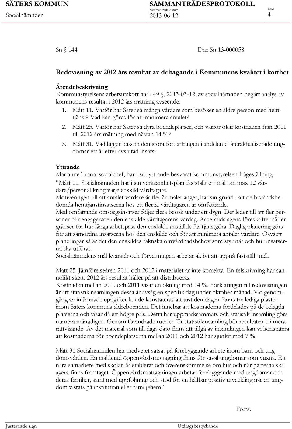 Varför har Säter så dyra boendeplatser, och varför ökar kostnaden från 2011 till 2012 års mätning med nästan 14 %? 3. Mått 31.