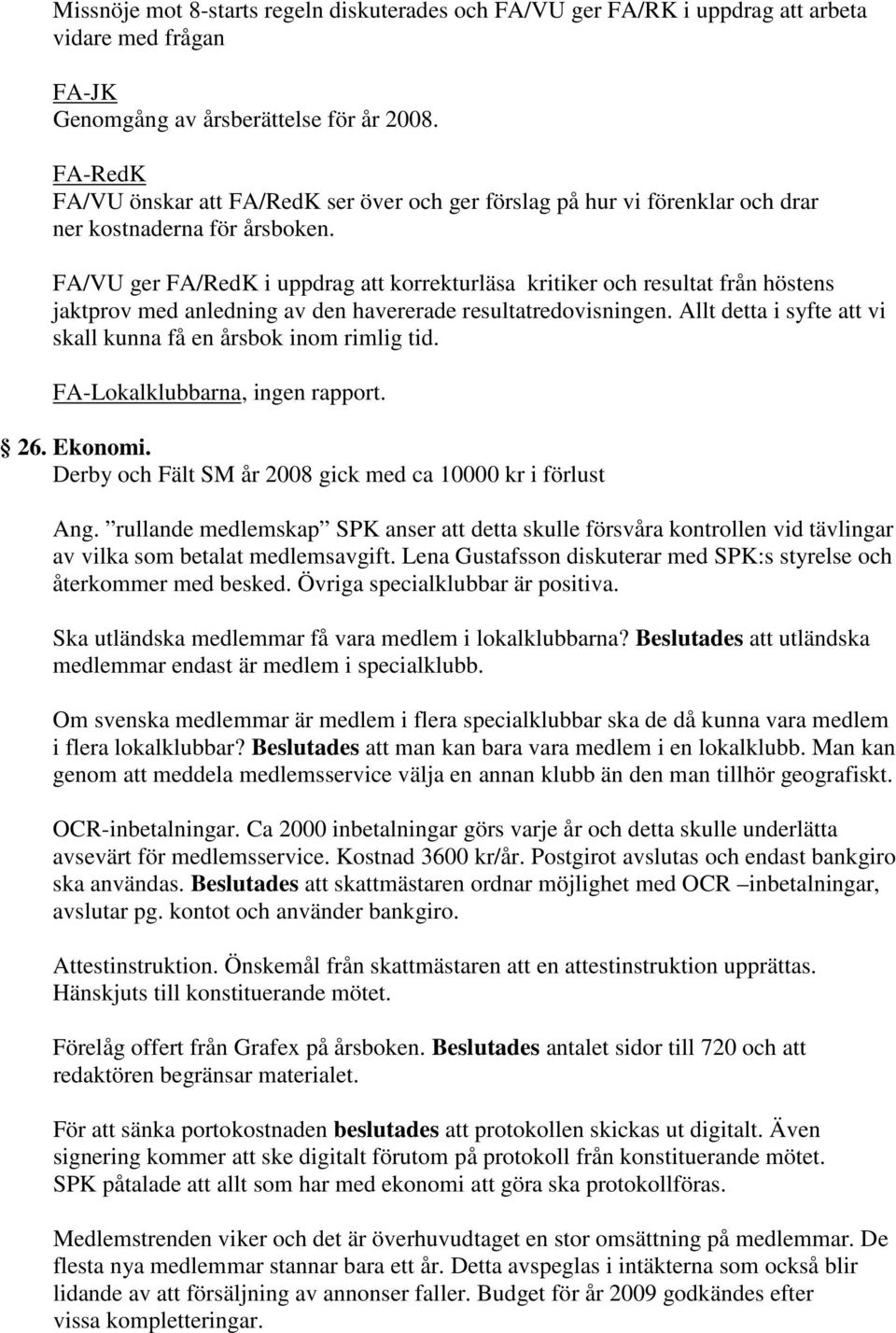 FA/VU ger FA/RedK i uppdrag att korrekturläsa kritiker och resultat från höstens jaktprov med anledning av den havererade resultatredovisningen.