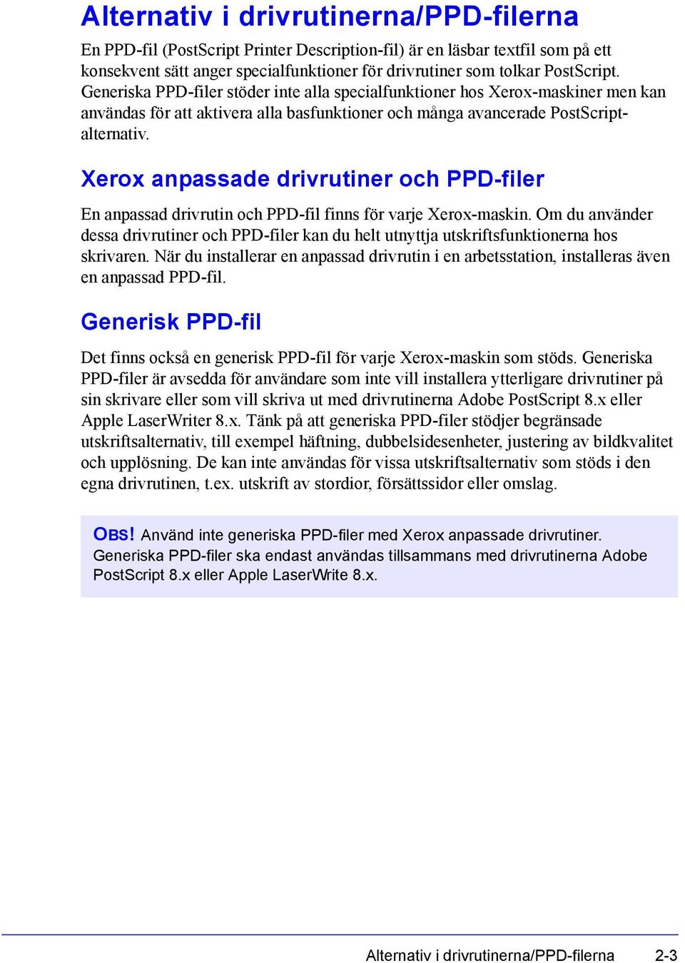 Xerox anpassade drivrutiner och PPD-filer En anpassad drivrutin och PPD-fil finns för varje Xerox-maskin.