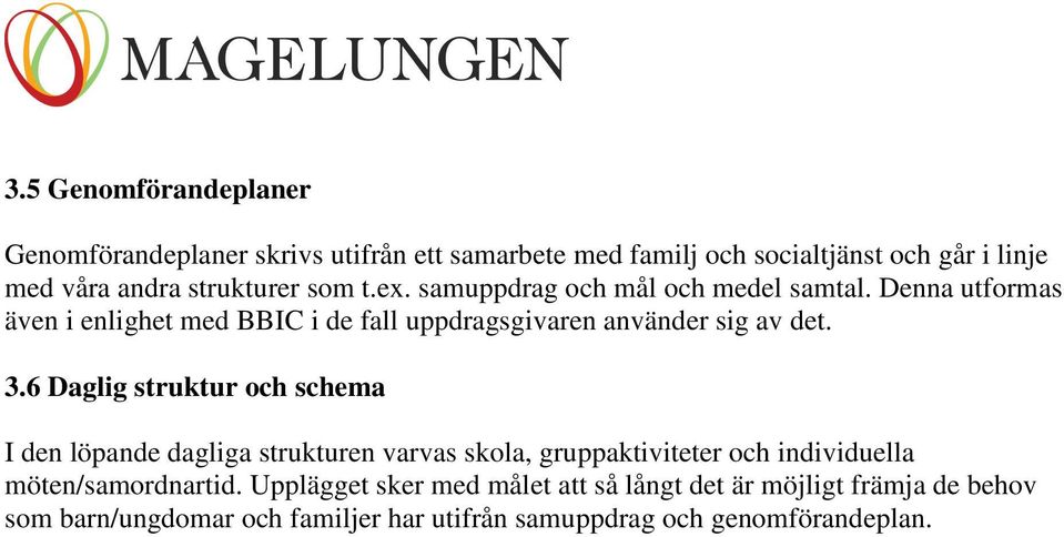 Denna utformas även i enlighet med BBIC i de fall uppdragsgivaren använder sig av det. 3.