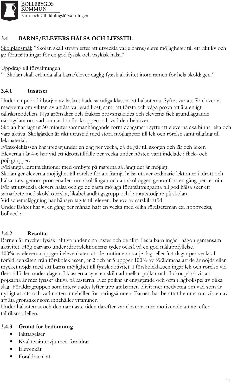 1 Insatser Under en period i början av läsåret hade samtliga klasser ett hälsotema.