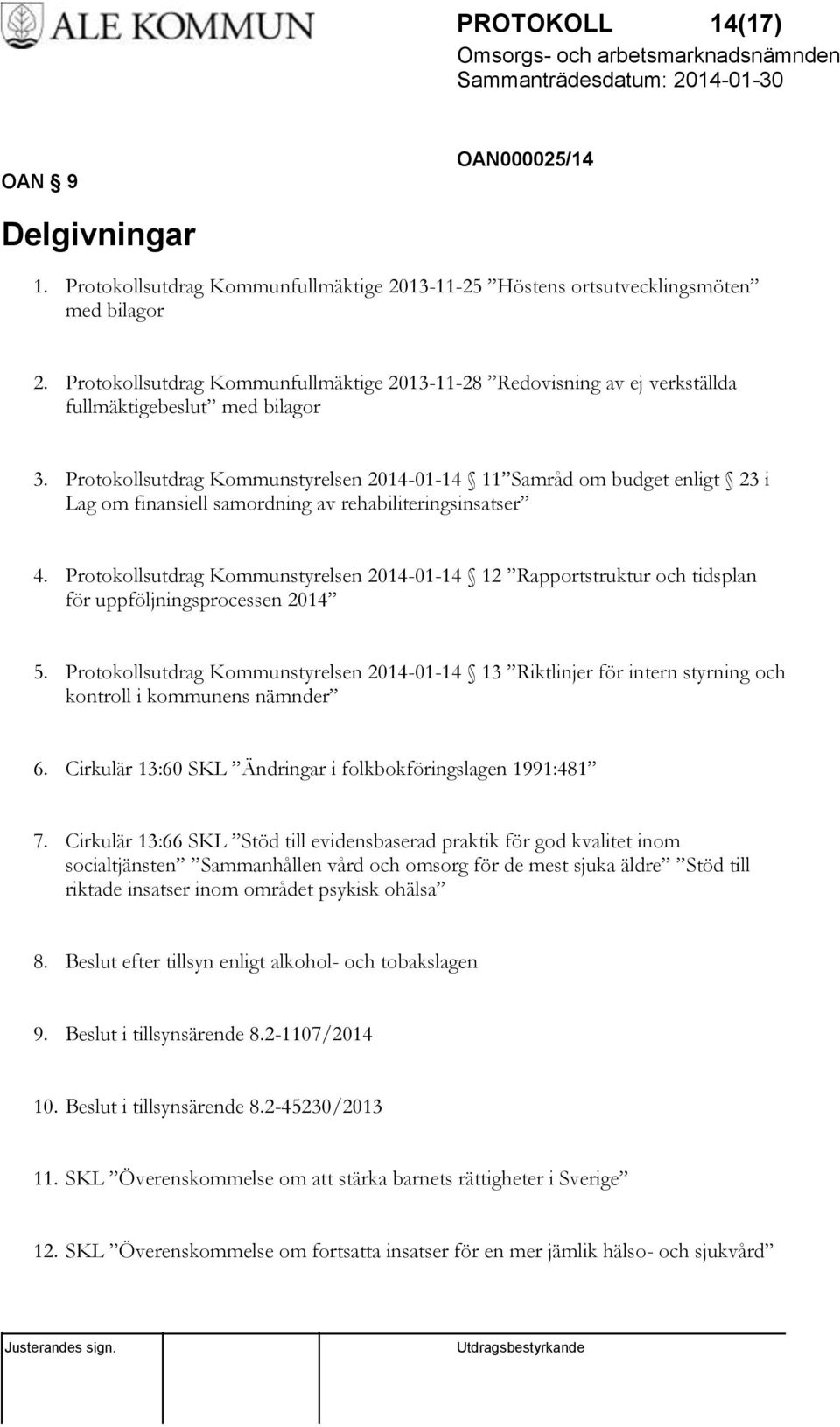 Protokollsutdrag Kommunstyrelsen 2014-01-14 11 Samråd om budget enligt 23 i Lag om finansiell samordning av rehabiliteringsinsatser 4.