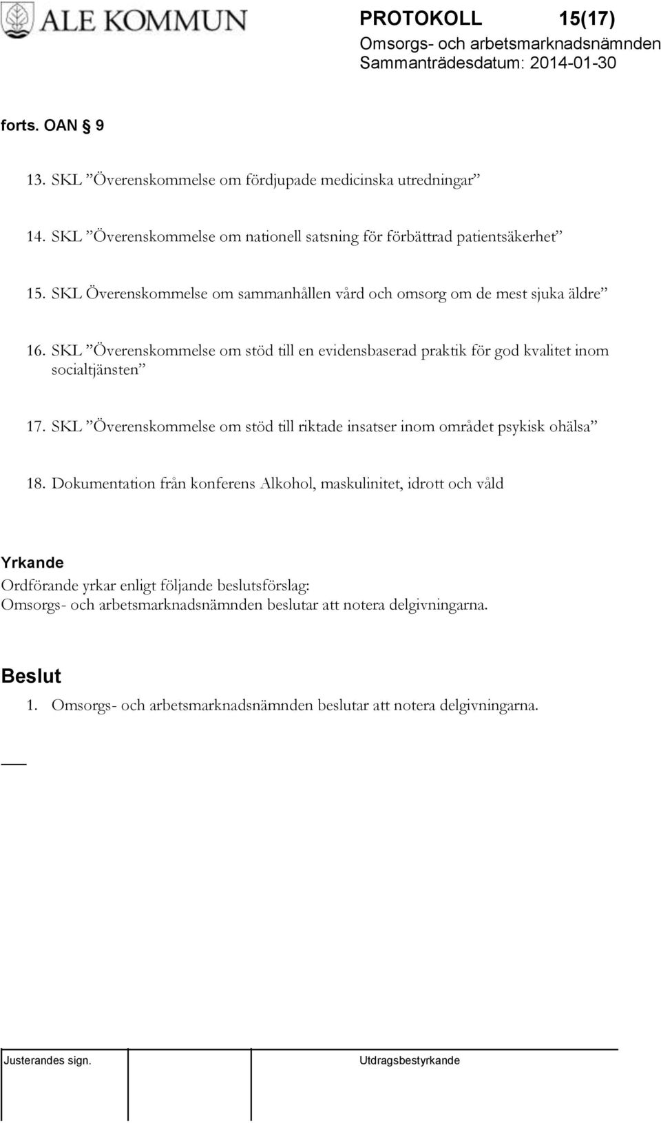 SKL Överenskommelse om stöd till en evidensbaserad praktik för god kvalitet inom socialtjänsten 17.