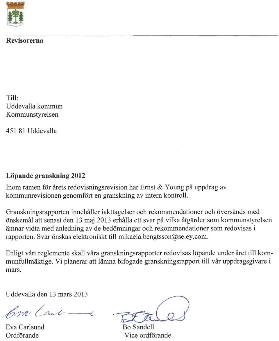 Granskningsrapporten innehåller iakttagelser och rekommendationer och översänds med önskemål att senast den 13 maj 2013 erhålla ett svar på vilka åtgärder som kommunstyrelsen ämnar vidta med