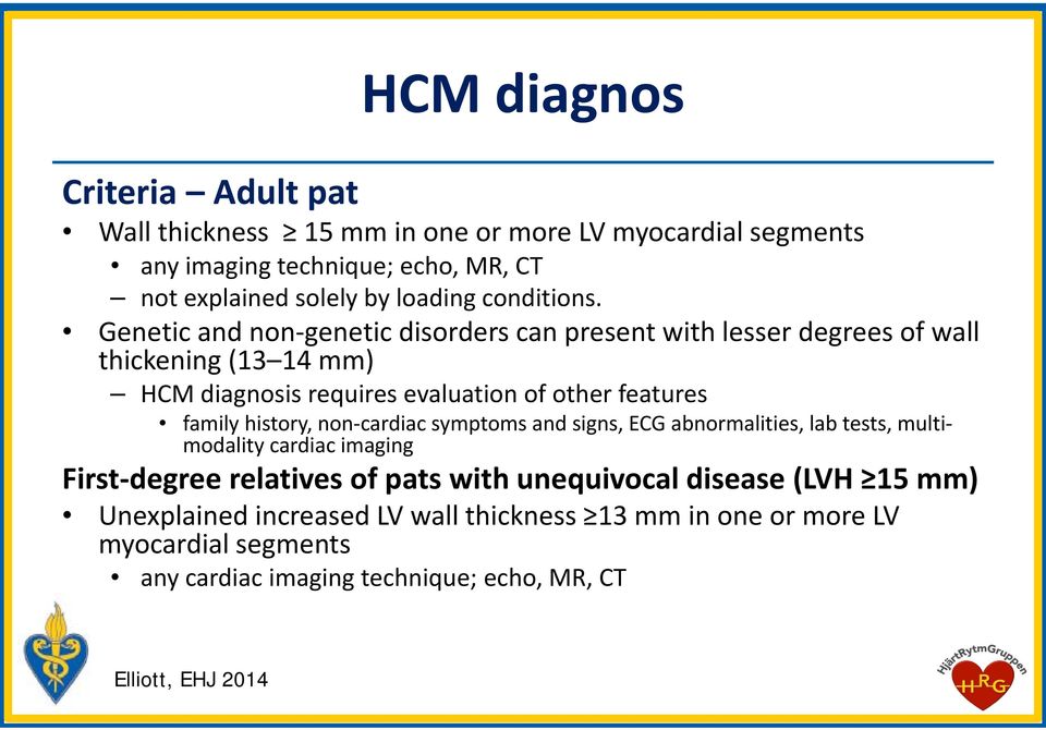 Genetic and non genetic disorders can present with lesser degrees of wall thickening (13 14 mm) HCM diagnosis requires evaluation of other features family