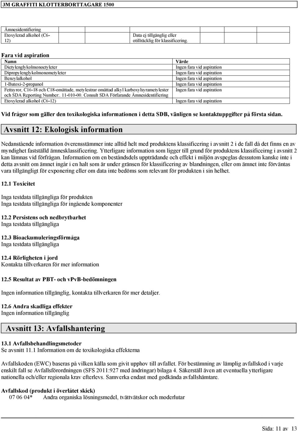 toxikologiska informationen i detta SDB, vänligen se kontaktuppgifter på första sidan.