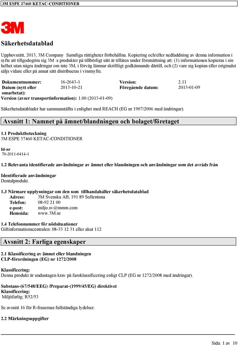 några ändringar om inte 3M, i förväg lämnar skriftligt godkännande därtill, och (2) vare sig kopian eller originalet säljs vidare eller på annat sätt distribueras i vinstsyfte.