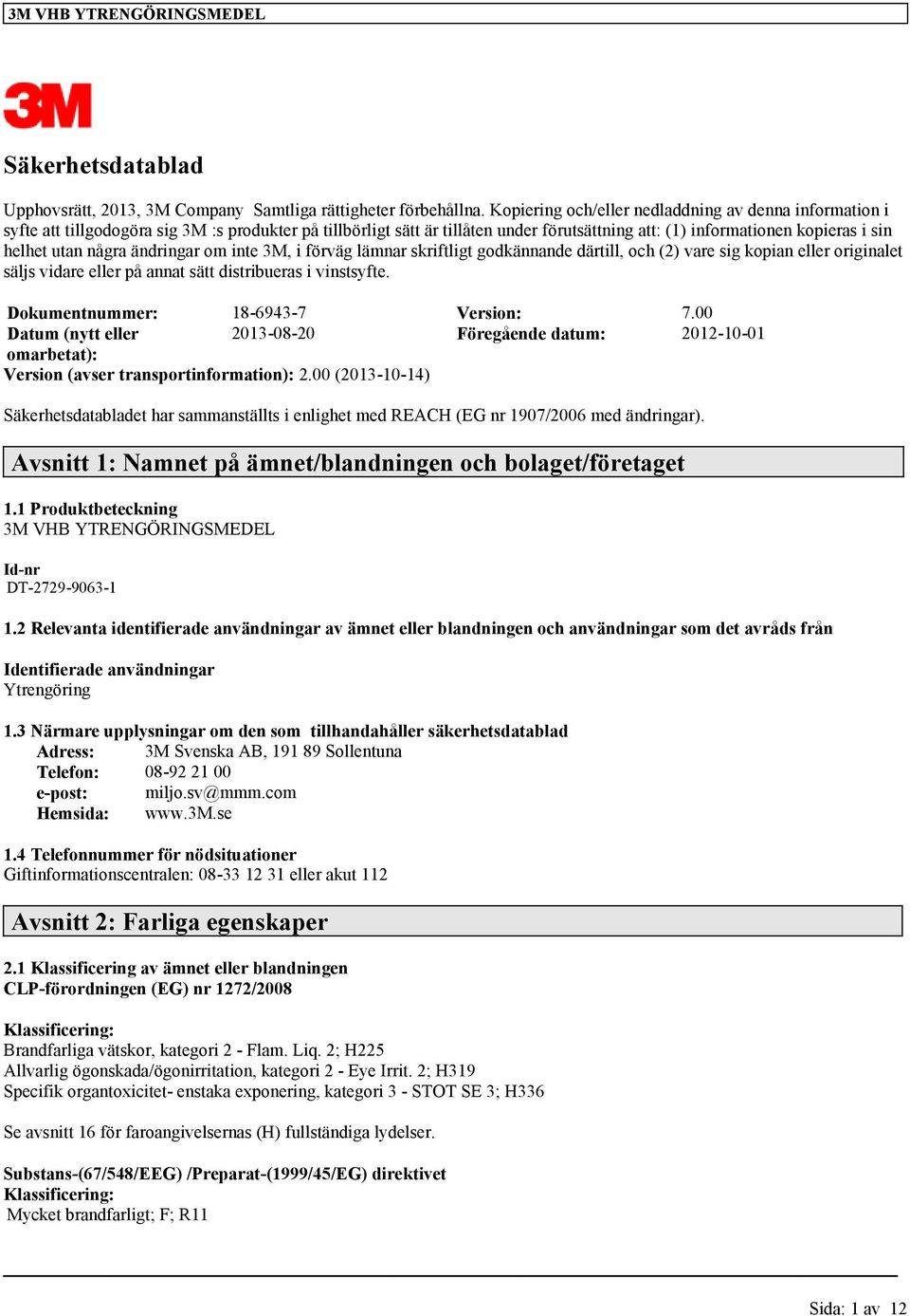 några ändringar om inte 3M, i förväg lämnar skriftligt godkännande därtill, och (2) vare sig kopian eller originalet säljs vidare eller på annat sätt distribueras i vinstsyfte.