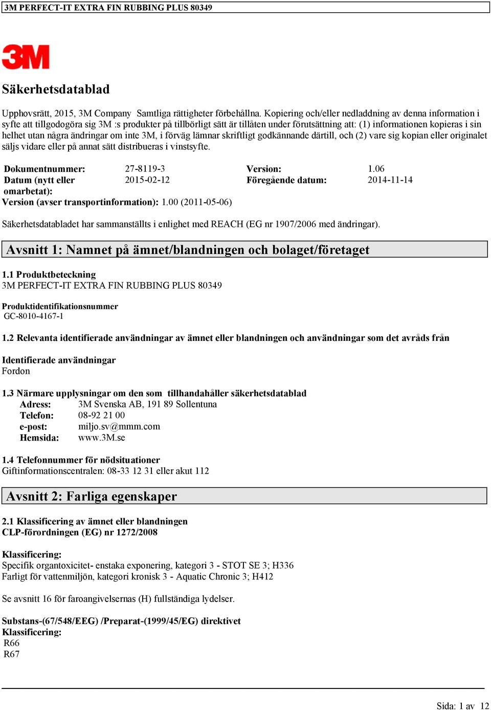 några ändringar om inte 3M, i förväg lämnar skriftligt godkännande därtill, och (2) vare sig kopian eller originalet säljs vidare eller på annat sätt distribueras i vinstsyfte.