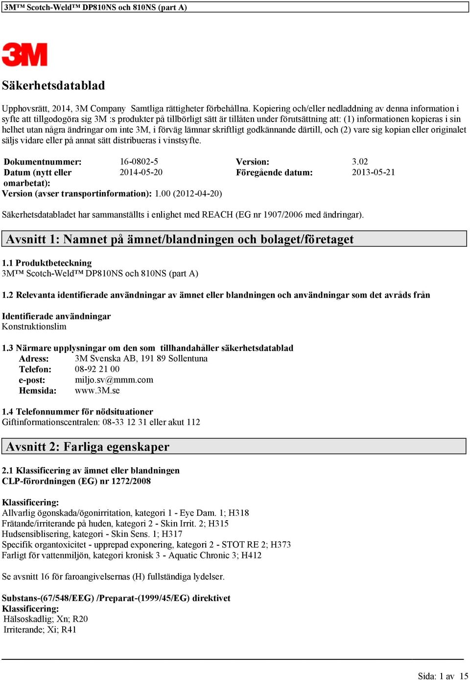 några ändringar om inte 3M, i förväg lämnar skriftligt godkännande därtill, och (2) vare sig kopian eller originalet säljs vidare eller på annat sätt distribueras i vinstsyfte.