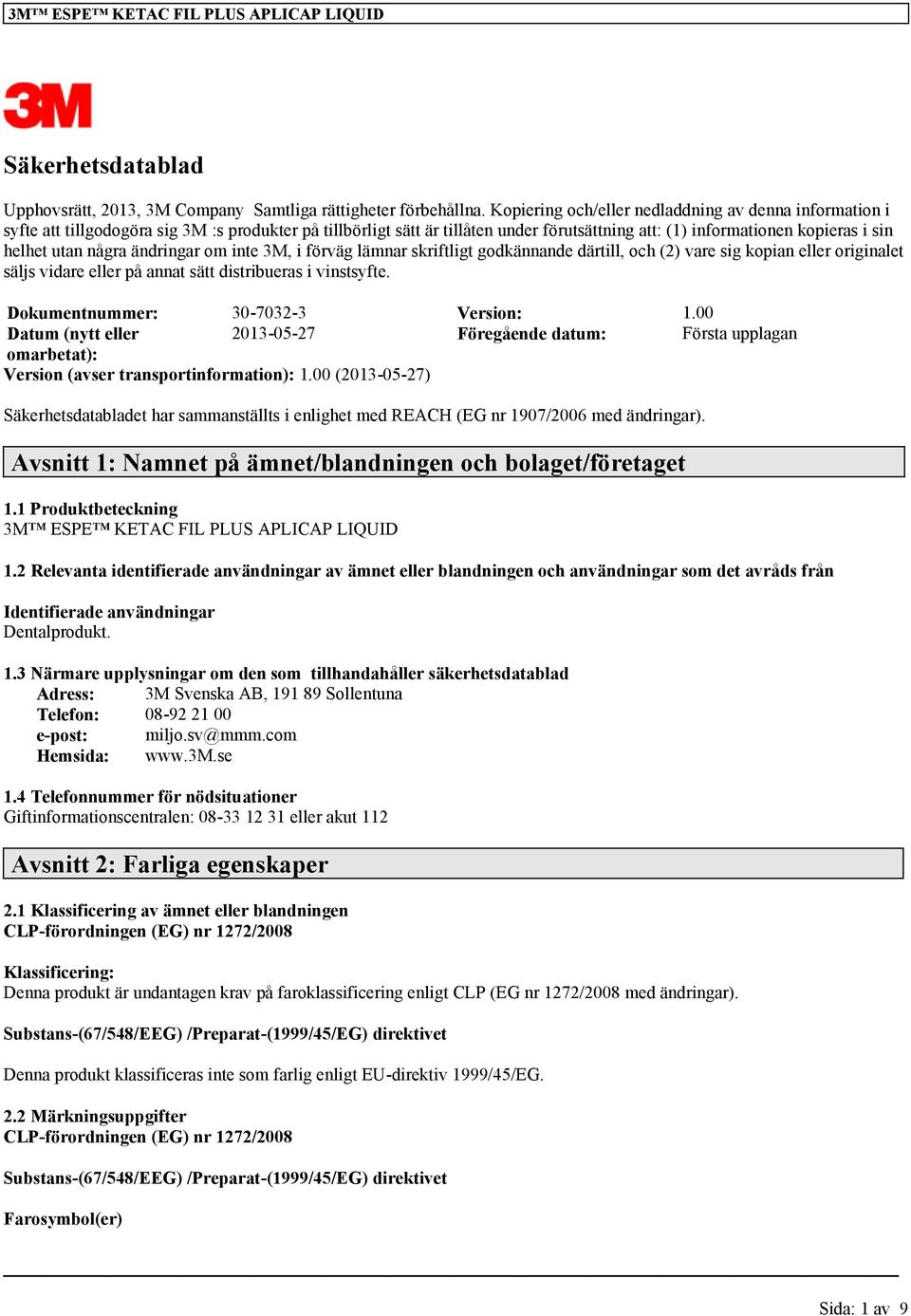 några ändringar om inte 3M, i förväg lämnar skriftligt godkännande därtill, och (2) vare sig kopian eller originalet säljs vidare eller på annat sätt distribueras i vinstsyfte.