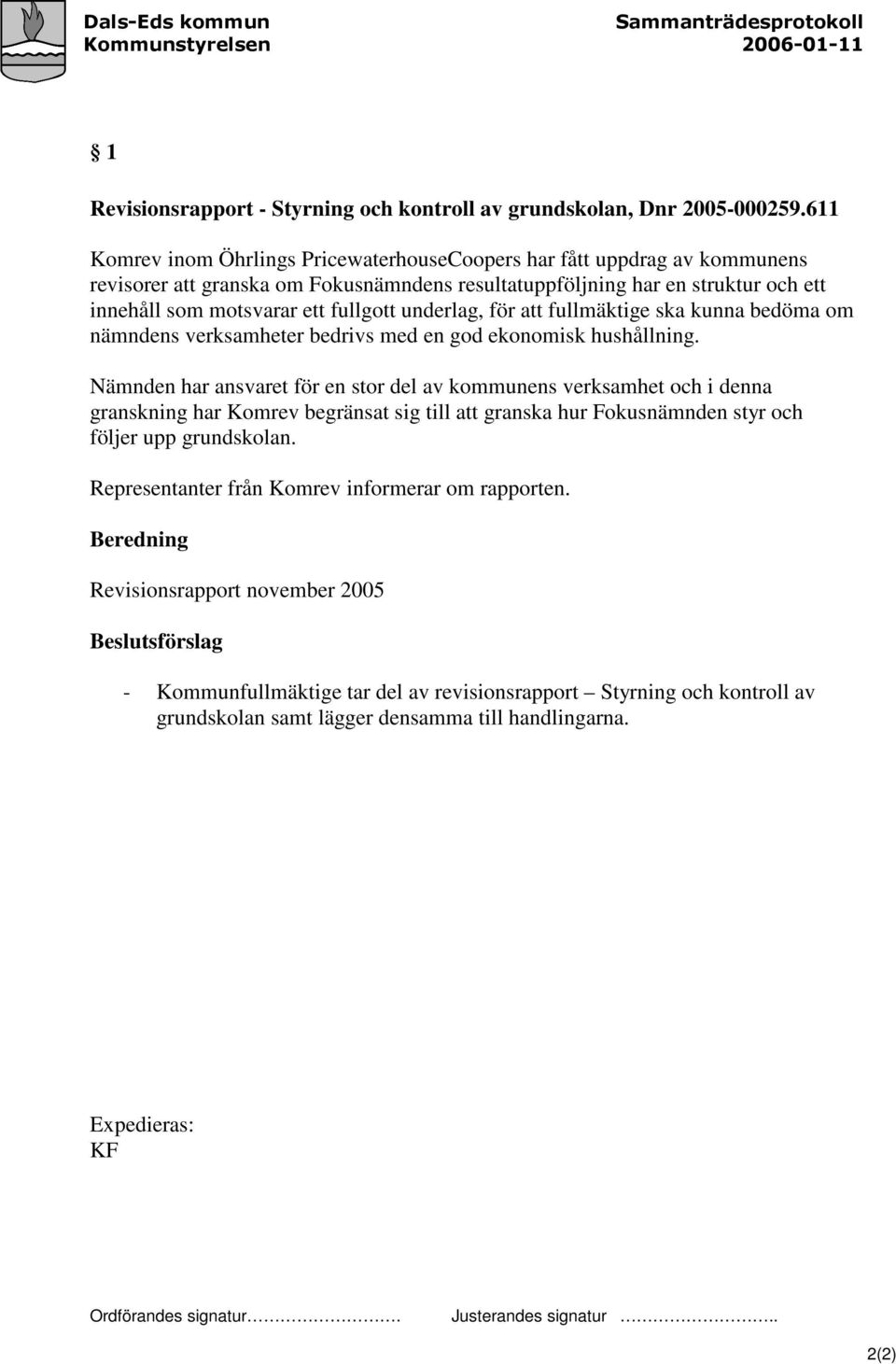 underlag, för att fullmäktige ska kunna bedöma om nämndens verksamheter bedrivs med en god ekonomisk hushållning.