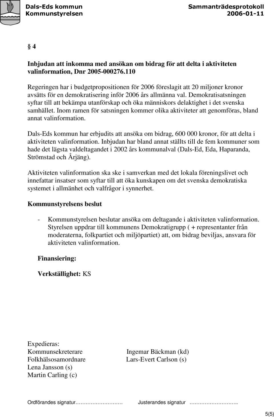 Demokratisatsningen syftar till att bekämpa utanförskap och öka människors delaktighet i det svenska samhället.