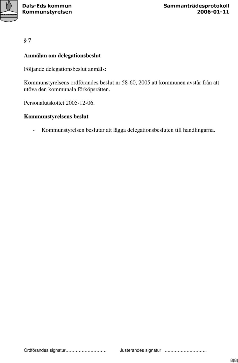 att utöva den kommunala förköpsrätten. Personalutskottet 2005-12-06.