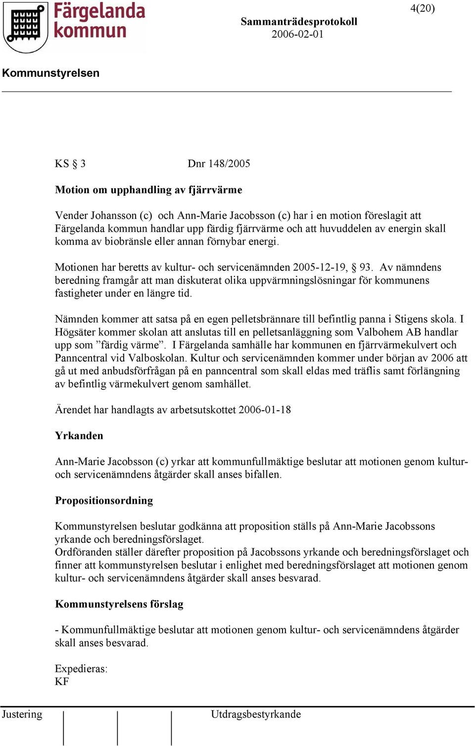 Av nämndens beredning framgår att man diskuterat olika uppvärmningslösningar för kommunens fastigheter under en längre tid.