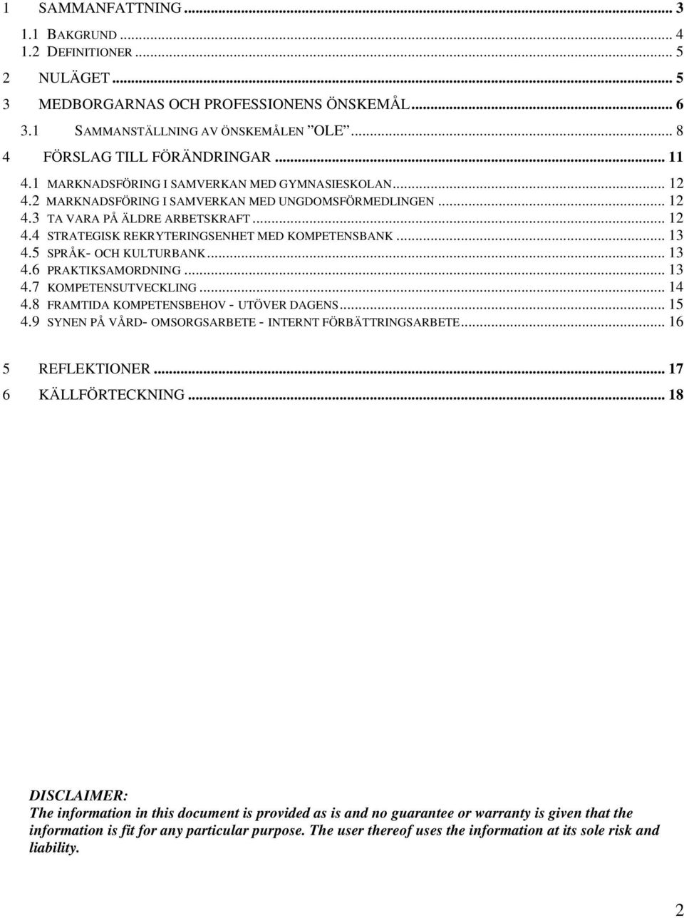 .. 13 4.5 SPRÅK- OCH KULTURBANK... 13 4.6 PRAKTIKSAMORDNING... 13 4.7 KOMPETENSUTVECKLING... 14 4.8 FRAMTIDA KOMPETENSBEHOV - UTÖVER DAGENS... 15 4.