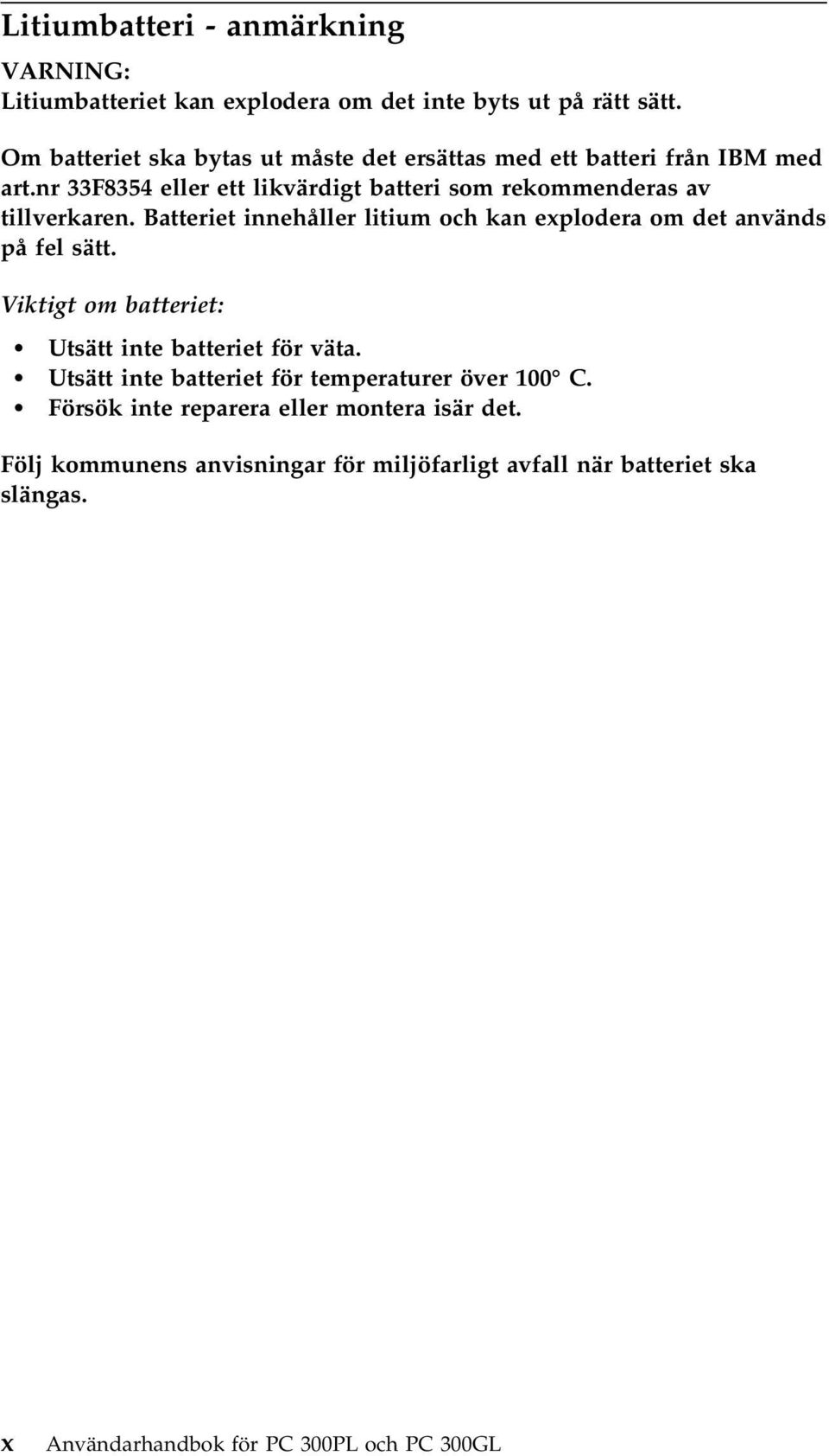 nr 33F8354 eller ett likvärdigt batteri som rekommenderas av tillverkaren. Batteriet innehåller litium och kan explodera om det används på fel sätt.