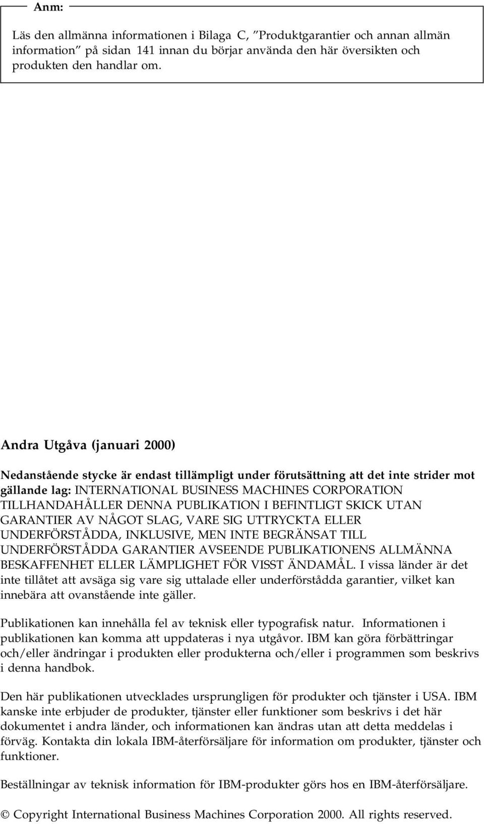 PUBLIKATION I BEFINTLIGT SKICK UTAN GARANTIER AV NÅGOT SLAG, VARE SIG UTTRYCKTA ELLER UNDERFÖRSTÅDDA, INKLUSIVE, MEN INTE BEGRÄNSAT TILL UNDERFÖRSTÅDDA GARANTIER AVSEENDE PUBLIKATIONENS ALLMÄNNA