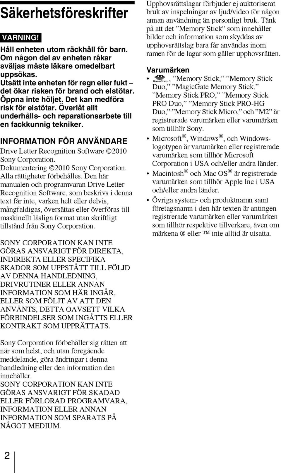 Överlåt allt underhålls- och reparationsarbete till en fackkunnig tekniker. INFORMATION FÖR ANVÄNDARE Drive Letter Recognition Software 2010 Sony Corporation. Dokumentering 2010 Sony Corporation.