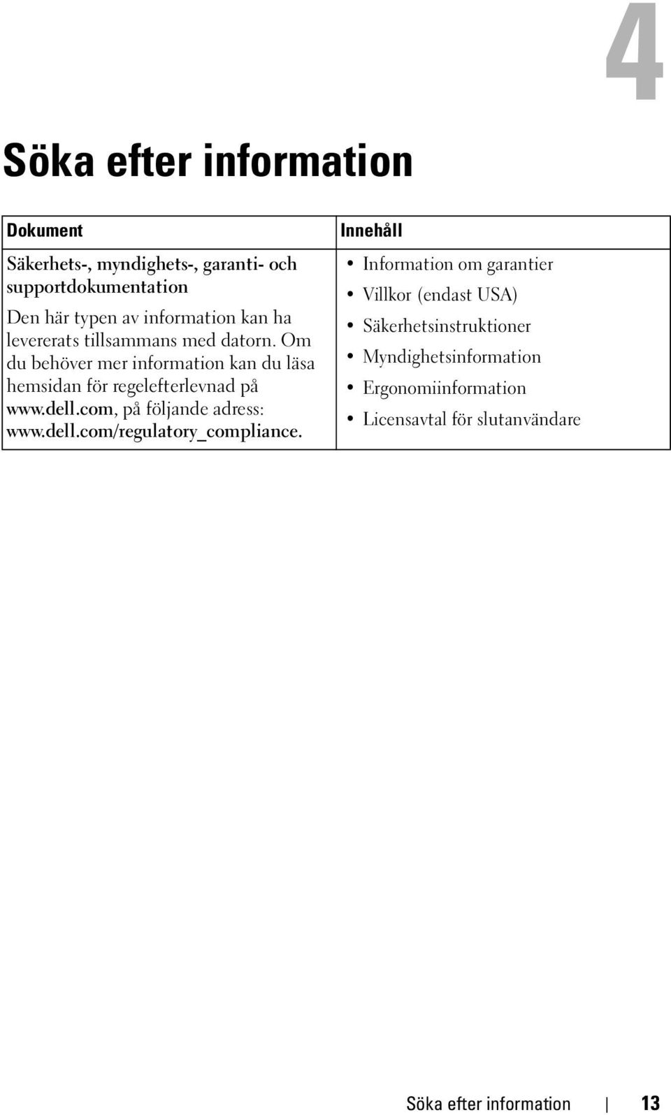 dell.com, på följande adress: www.dell.com/regulatory_compliance.