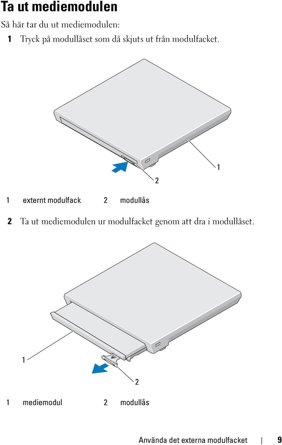 2 1 1 externt modulfack 2 modullås 2 Ta ut mediemodulen ur