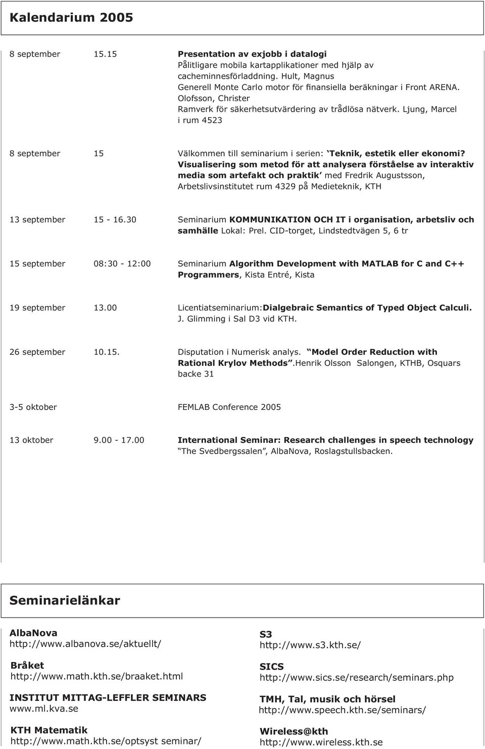 Ljung, Marcel i rum 4523 8 september 15 Välkommen till seminarium i serien: Teknik, estetik eller ekonomi?