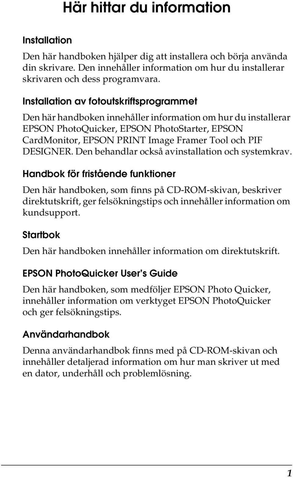 DESIGNER. Den behandlar också avinstallation och systemkrav.